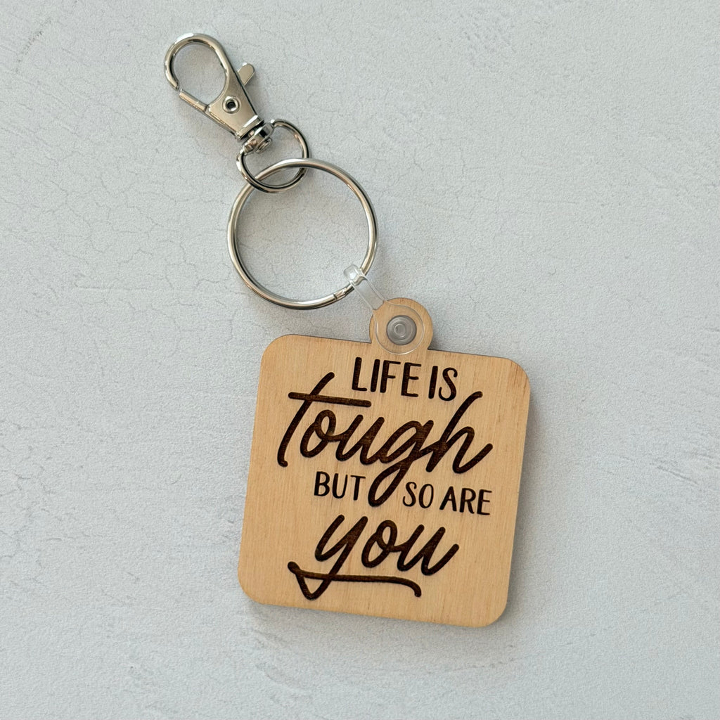 Life Is Tough But So Are You Keychain
