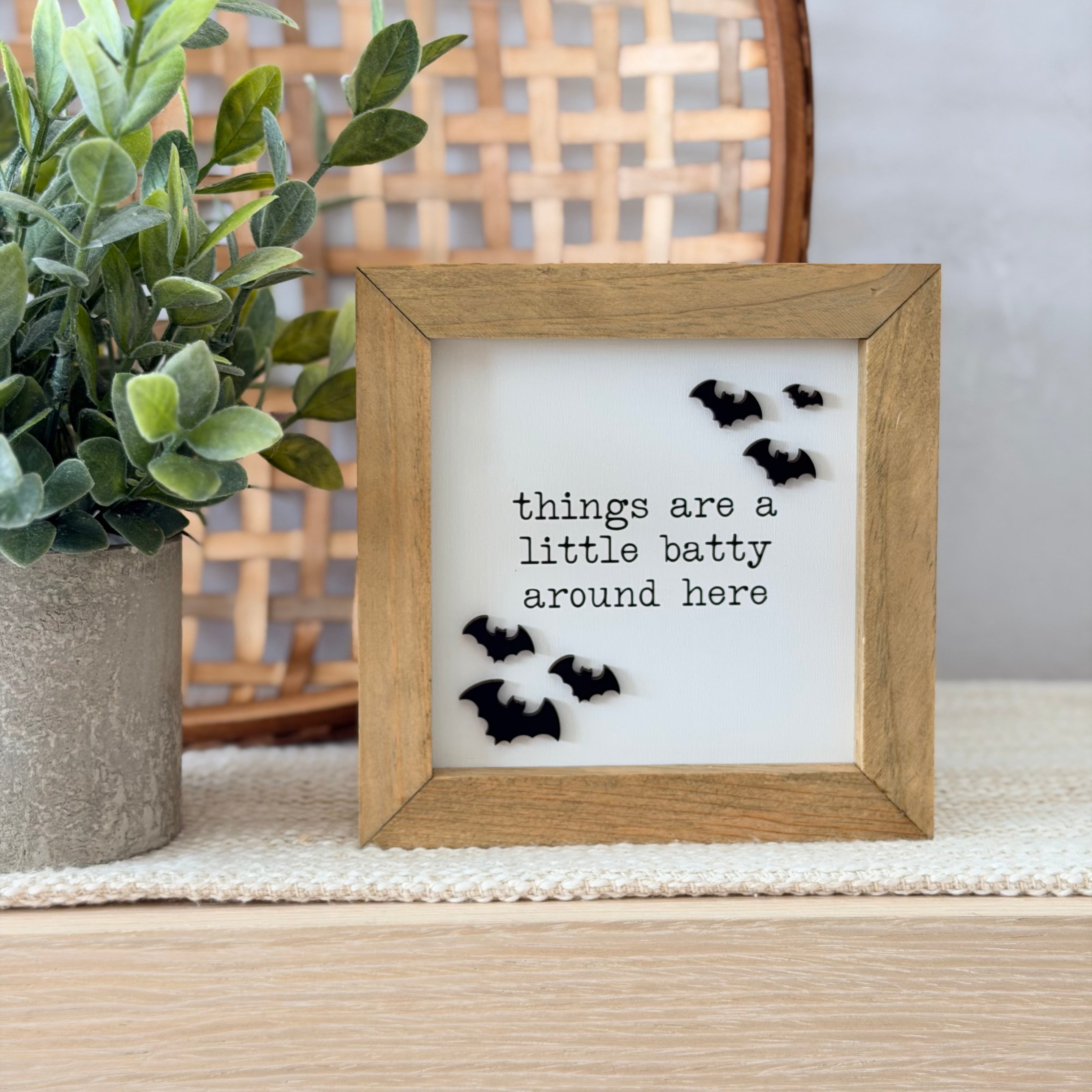 Things Are a Little Batty Around Here Wooden Framed Sign