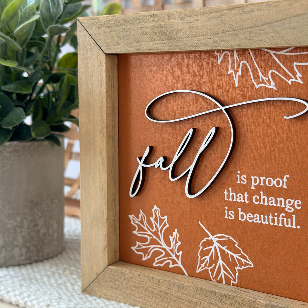 Fall Is Proof That Change Is Beautiful Wooden Framed Sign