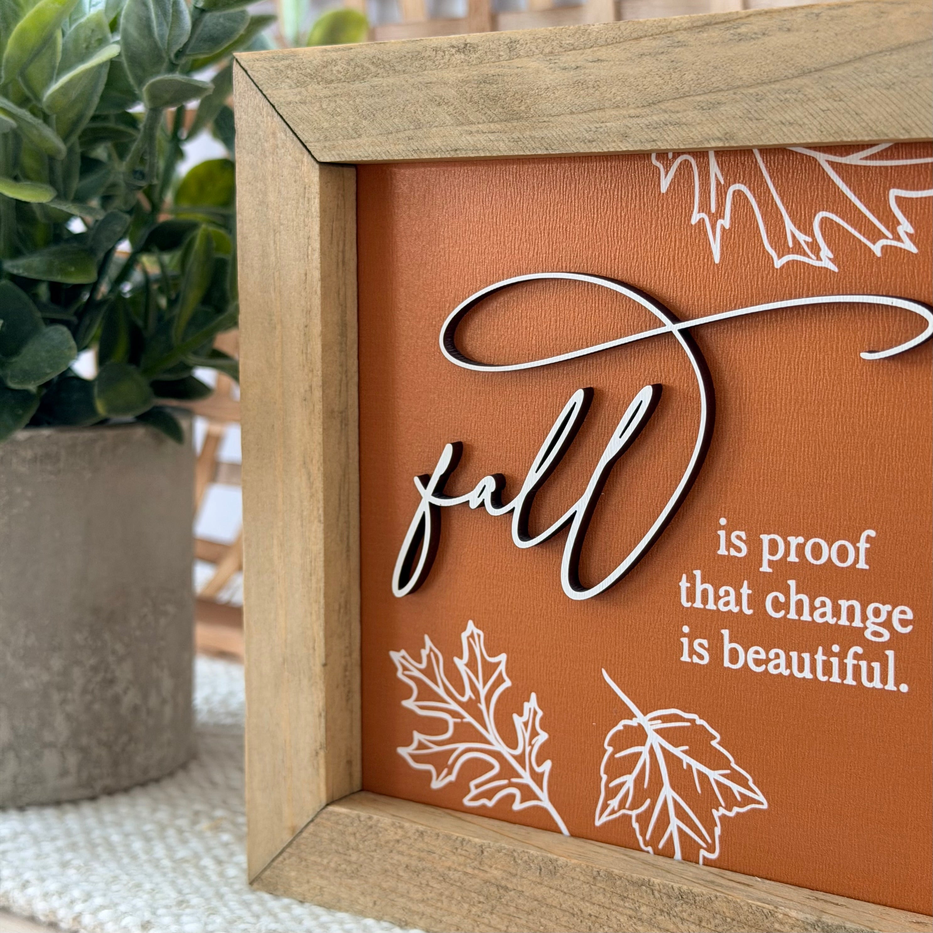 Fall Is Proof That Change Is Beautiful Wooden Framed Sign