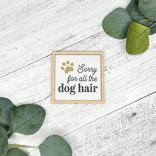 Mini Framed Dog Themed Sign | Sorry For All The Dog Hair Sign