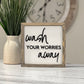 Framed Bathroom Sign | Wash Your Worries Away