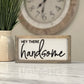 Framed Bathroom Sign | Hey There Handsome