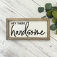 Framed Bathroom Sign | Hey There Handsome